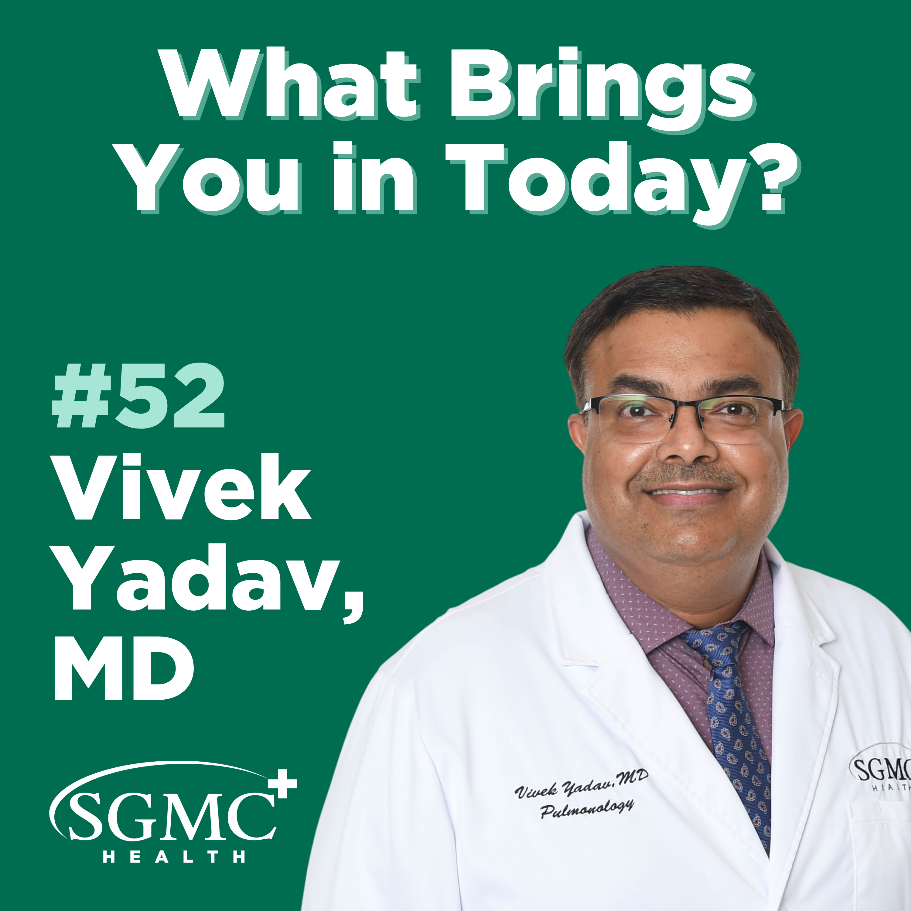 Ep. 52 | Vivek Yadav, MD, Pulmonology & Critical Care, SGMC Health episode artwork