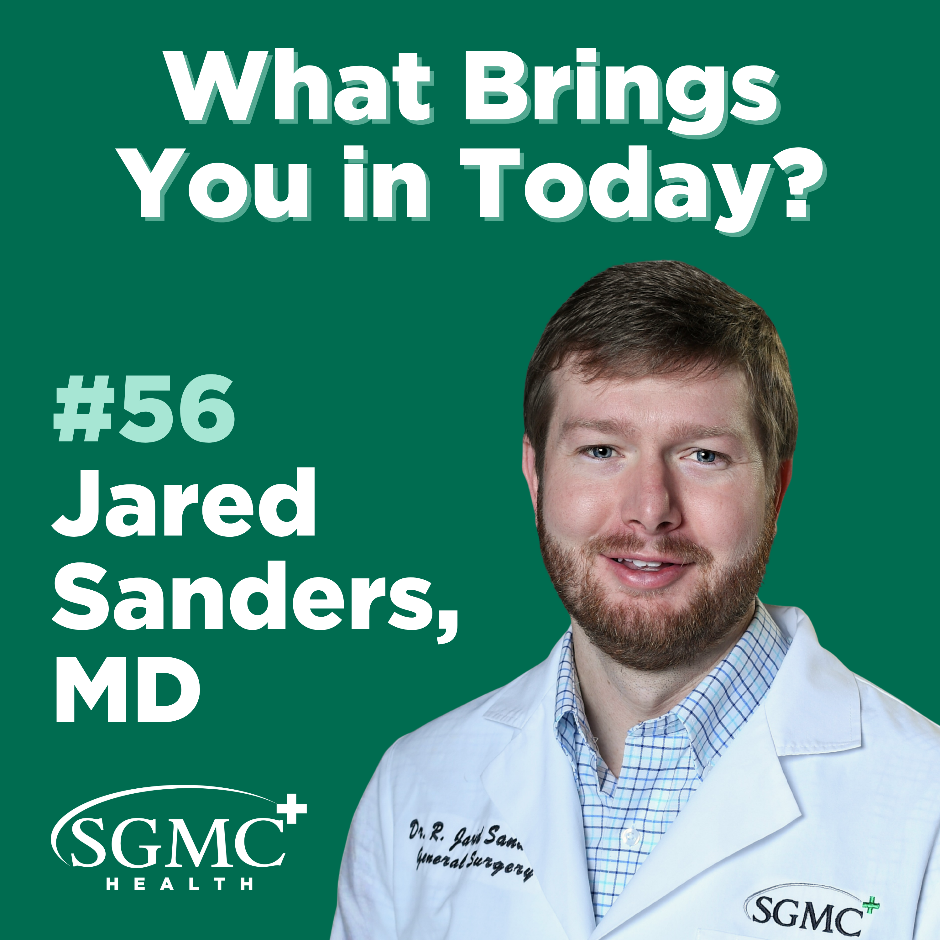 Ep. 56 | Jared Sanders, MD, General Surgery, SGMC Health episode artwork